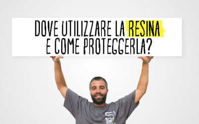 Dove utilizzare la resina e come proteggerla?